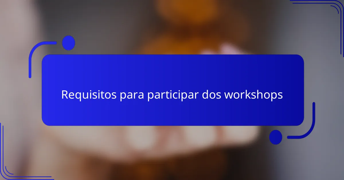 Requisitos para participar dos workshops