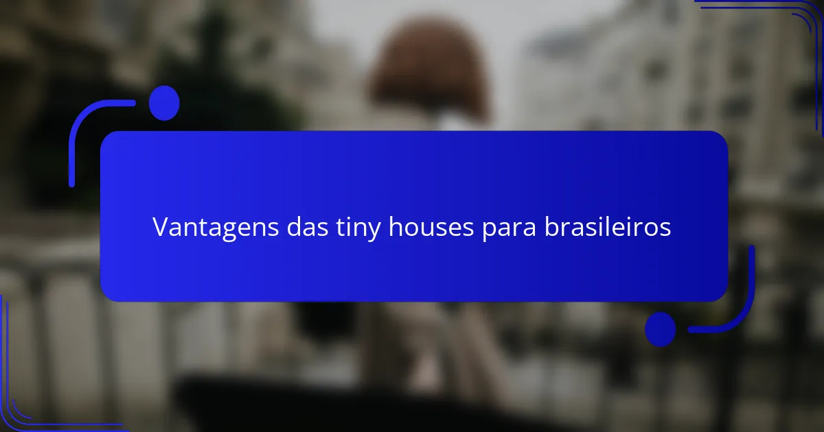 Vantagens das tiny houses para brasileiros