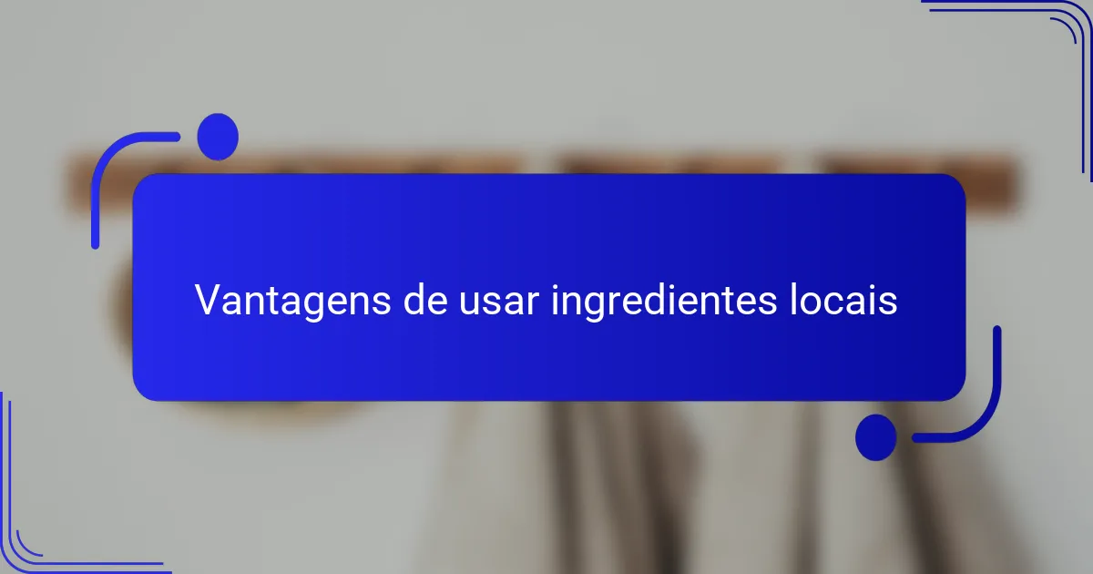 Vantagens de usar ingredientes locais