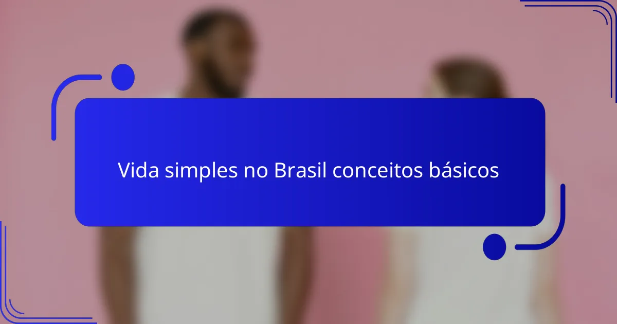 Vida simples no Brasil conceitos básicos